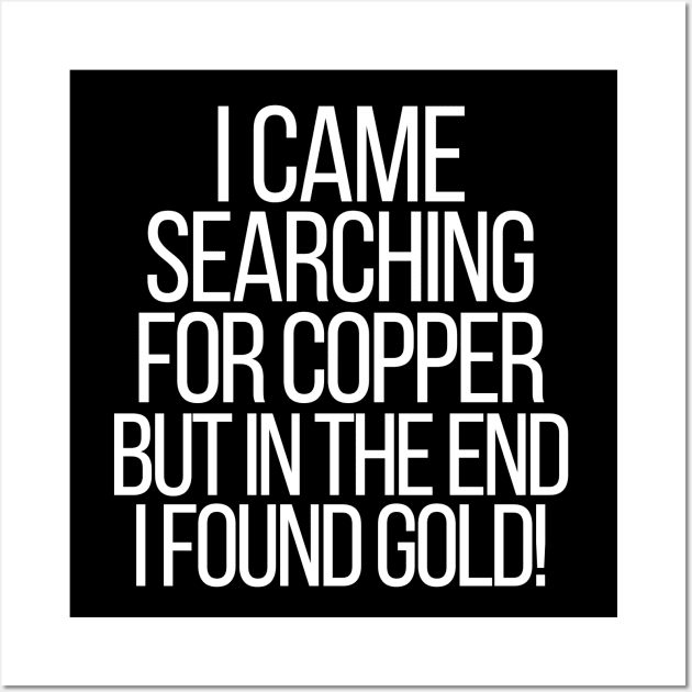 I came searching for copper, but in the end I found gold! Wall Art by mksjr